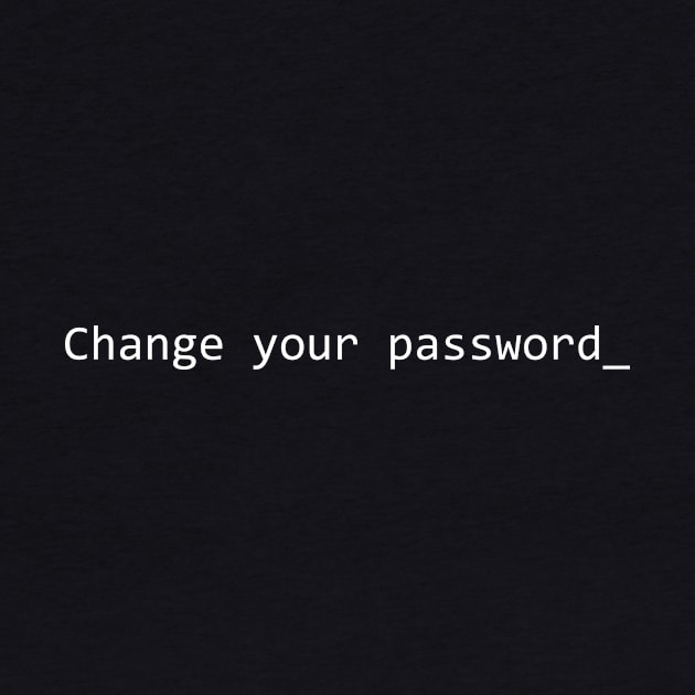 Change Your Password by GeekandNerdyStuff
